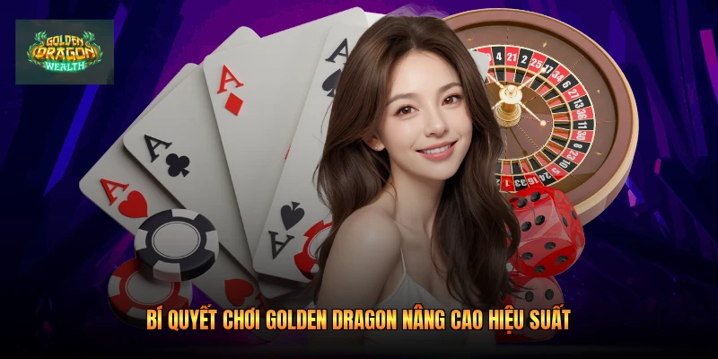 Bí quyết chơi golden dragon nâng cao hiệu suất
