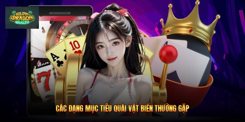 Các dạng mục tiêu quái vật biển thường gặp Các dạng mục tiêu quái vật biển thường gặp