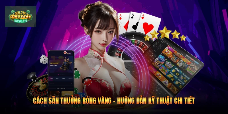 Cách Săn Thưởng Rồng Vàng - Hướng Dẫn Kỹ Thuật Chi Tiết
