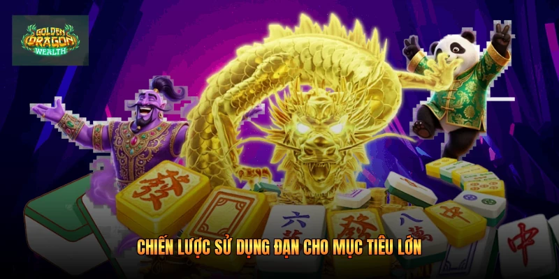 Chiến lược sử dụng đạn cho mục tiêu lớn Chiến lược sử dụng đạn cho mục tiêu lớn