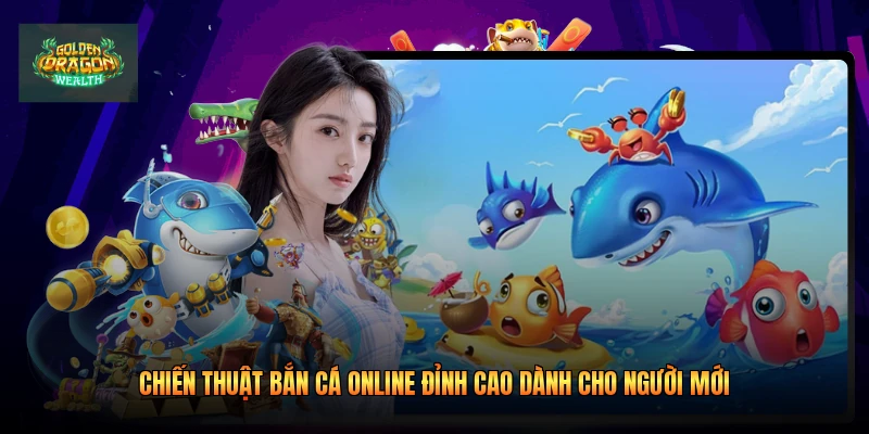 Chiến Thuật Bắn Cá Online Đỉnh Cao Dành Cho Người Mới