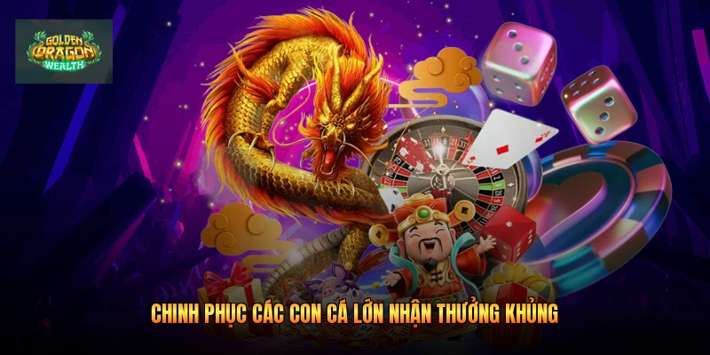 Chinh phục các con cá lớn nhận thưởng khủng