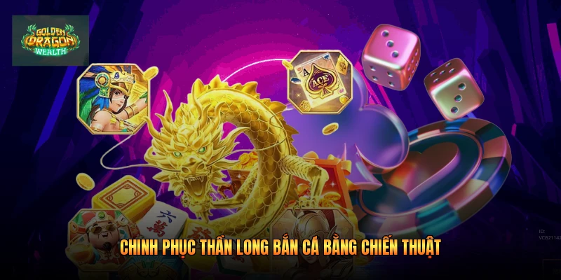 Chinh phục Thần Long bắn cá bằng chiến thuật
