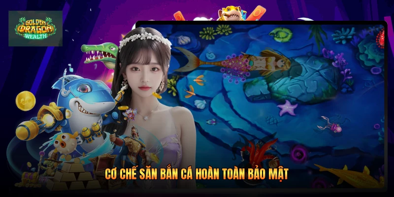 Cơ chế săn bắn cá hoàn toàn bảo mật