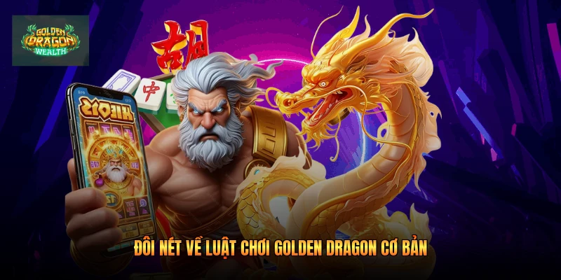 Đôi nét về luật chơi golden dragon cơ bản Đôi nét về luật chơi golden dragon cơ bản