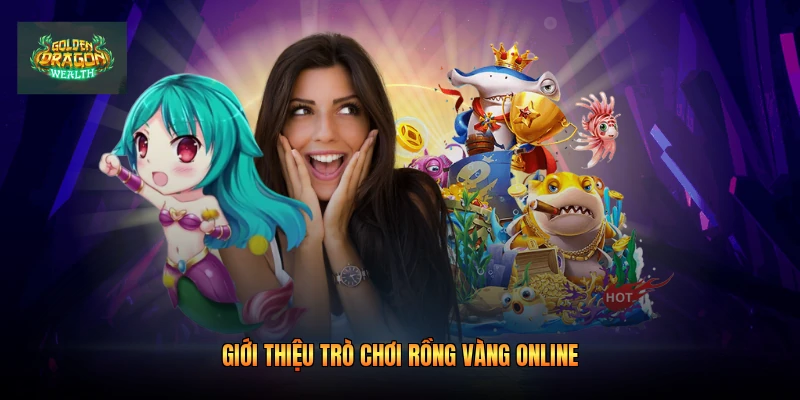 Giới thiệu trò chơi rồng vàng online Giới thiệu trò chơi rồng vàng online