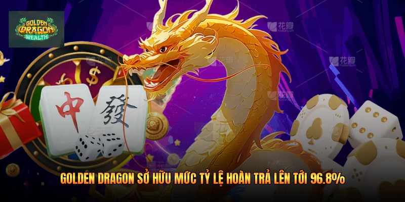 Golden Dragon sở hữu mức tỷ lệ hoàn trả lên tới 96.8% Golden Dragon sở hữu mức tỷ lệ hoàn trả lên tới 96.8%