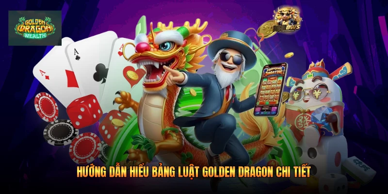 Hướng dẫn hiểu bảng luật golden dragon chi tiết Hướng dẫn hiểu bảng luật golden dragon chi tiết