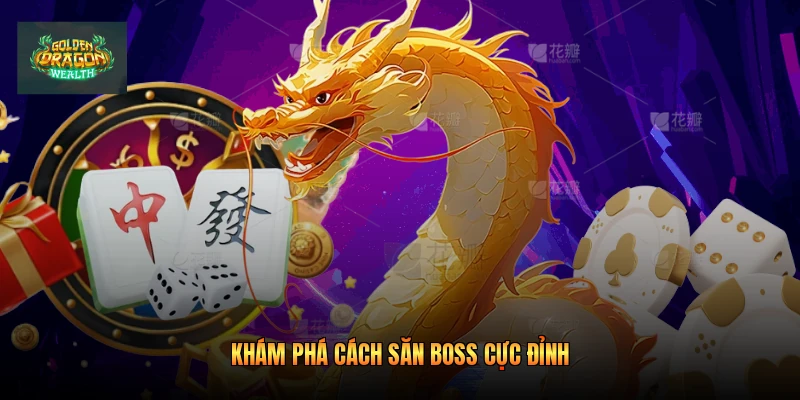 Khám phá cách săn boss cực đỉnh