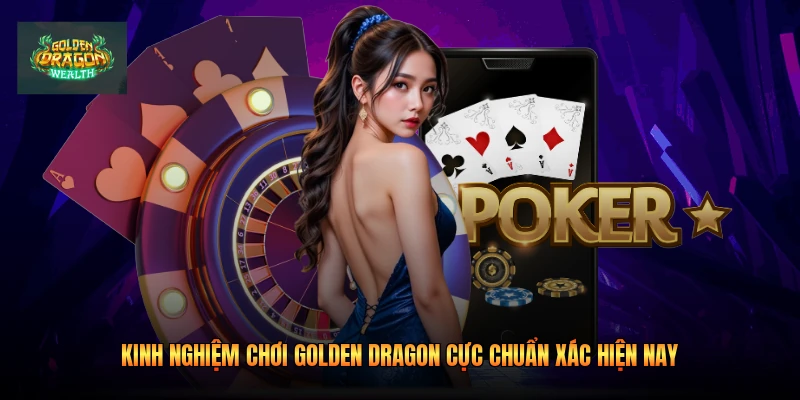 Kinh Nghiệm Chơi Golden Dragon Cực Chuẩn Xác Hiện Nay