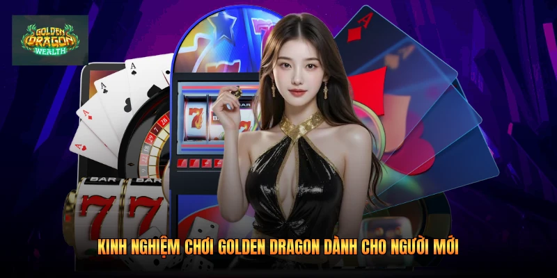 Kinh nghiệm chơi golden dragon dành cho người mới
