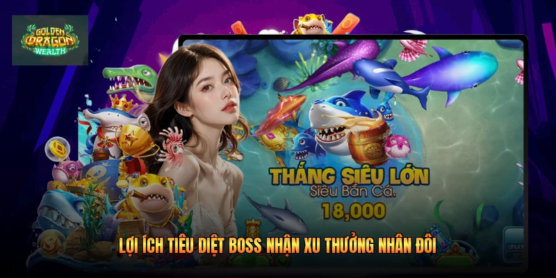 Lợi ích tiêu diệt boss nhận xu thưởng nhân đôi Lợi ích tiêu diệt boss nhận xu thưởng nhân đôi