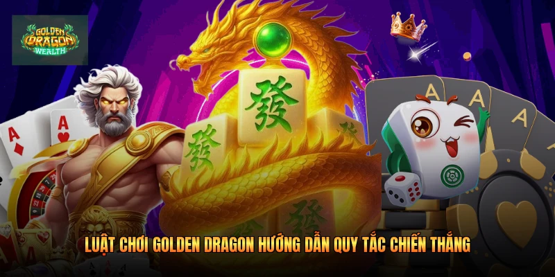 Luật Chơi Golden Dragon Hướng Dẫn Quy Tắc Chiến Thắng