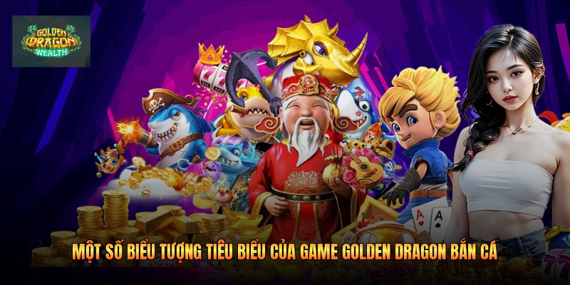 Một số biểu tượng tiêu biểu của game Golden Dragon bắn cá