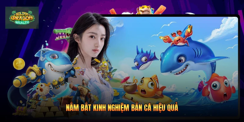 Nắm bắt kinh nghiệm bắn cá hiệu quả