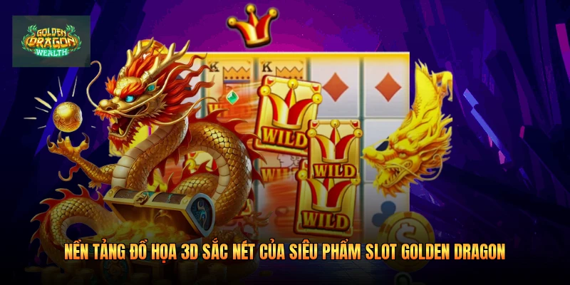 Nền tảng đồ họa 3D sắc nét của siêu phẩm slot Golden Dragon Nền tảng đồ họa 3D sắc nét của siêu phẩm slot Golden Dragon