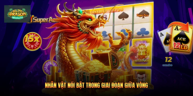 Nhân vật nổi bật trong giai đoạn giữa vòng Nhân vật nổi bật trong giai đoạn giữa vòng