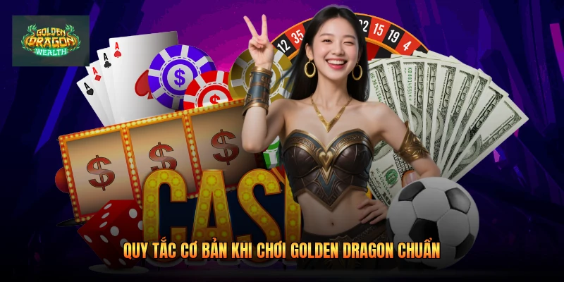 Quy tắc cơ bản khi chơi golden dragon chuẩn