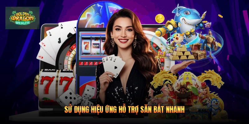 Sử dụng hiệu ứng hỗ trợ săn bắt nhanh
