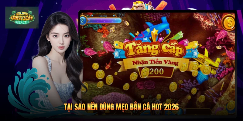 Tại sao nên dùng mẹo bắn cá hot 2026 Tại sao nên dùng mẹo bắn cá hot 2026