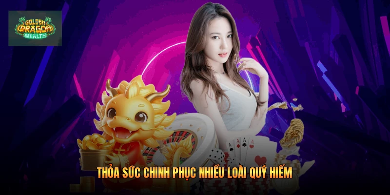 Thỏa sức chinh phục nhiều loài quý hiếm
