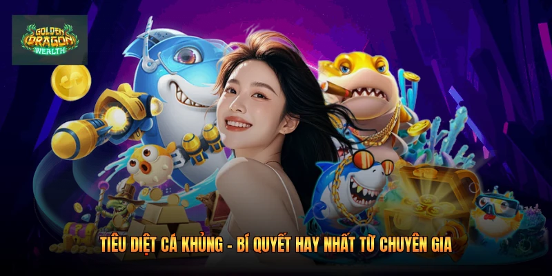 Tiêu Diệt Cá Khủng - Bí Quyết Hay Nhất Từ Chuyên Gia