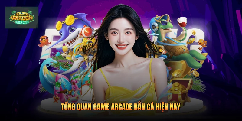 Tổng quan game arcade bắn cá hiện nay