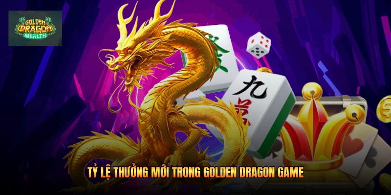 Tỷ lệ thưởng mới trong golden dragon game